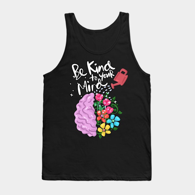 Be kind to you mind Mental Health Awareness Tank Top by TheBestHumorApparel